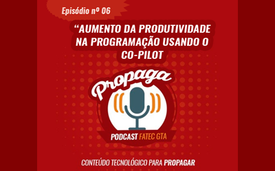 PROPAGA – PODCAST FATEC GTA – EPISÓDIO 06!!