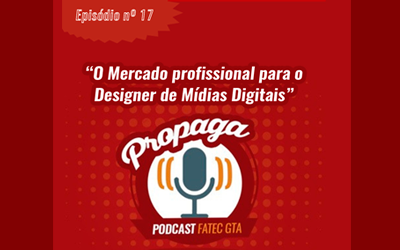 PROPAGA – PODCAST FATEC GTA – EPISÓDIO 17